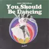 You Should Be Dancing - Single album lyrics, reviews, download