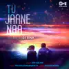 Tu Jaane Naa (Lofi Mix) - Single album lyrics, reviews, download