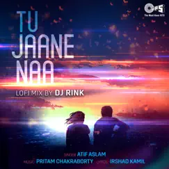 Tu Jaane Naa (Lofi Mix) - Single by Pritam & Atif Aslam album reviews, ratings, credits