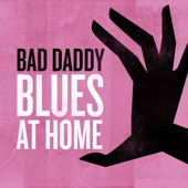 Bad Daddy - Blues at Home