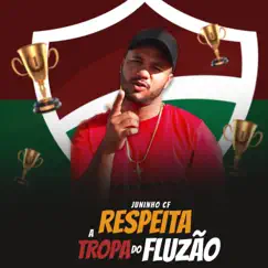 Respeita a Tropa do Fluzão - Single by Mc Juninho Cf album reviews, ratings, credits