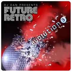 DJ Dan Presents Future Retro: Evolution 3 by DJ Dan album reviews, ratings, credits