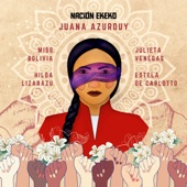 Nación Ekeko - Juana Azurduy (feat. Julieta Venegas, Miss Bolivia, Hilda Lizarazu & Estela de Carlotto)