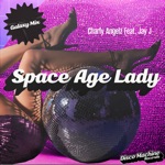 Charly Angelz - Space Age Lady (feat. Jay J)