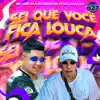 SEI QUE VOCÊ FICA LOUCA (feat. CLUB DA DZ7) - Single album lyrics, reviews, download