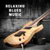 Relaxing Blues Music: Best Blues Instrumental album lyrics, reviews, download