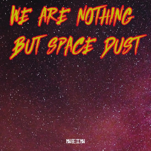 We Are Nothing But Space Dust by Celestino