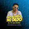 Sem Aliança no Dedo, Eu Tô Solteiro (feat. DJ Helinho) - Single album lyrics, reviews, download