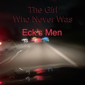 Eck's Men - The Girl Who Never Was