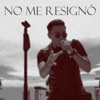 No Me Resignó - Single