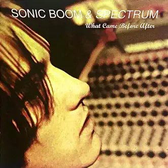 What Came Before After by Sonic Boom & Spectrum album reviews, ratings, credits