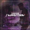 I Wanna Know - Single