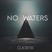 CLKWRK - No Waters - Radio Edit