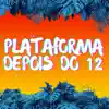 Stream & download Plataforma Depois do 12 (feat. Love Fluxos, Funk Mandelão Fluxos & MC KF) - Single