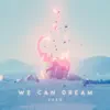 We Can Dream - Single album lyrics, reviews, download