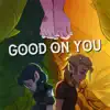 Good On You (feat. John G. & Thea Vorass) - Single album lyrics, reviews, download