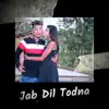 Jab Dil Todna - Single album lyrics, reviews, download