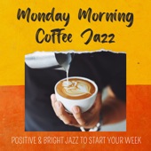 Monday Morning Coffee Jazz - Positive & Bright Jazz to Start Your Week artwork