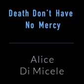 Alice Di Micele - Death Don't Have No Mercy