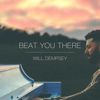 Will Dempsey - Beat You There  artwork