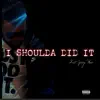 I Shoulda Did It (feat. Yung Woo) - Single album lyrics, reviews, download