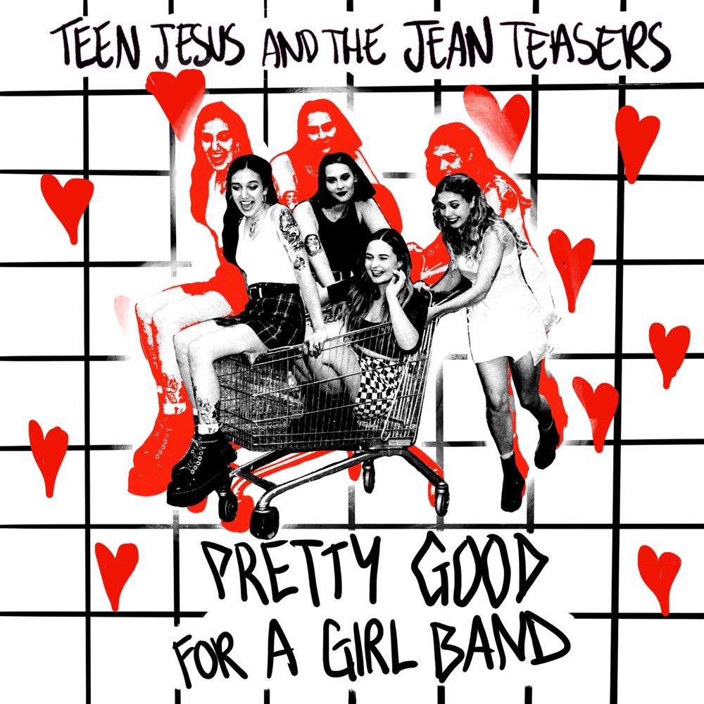 Pretty Good For A Girl Band by Teen Jesus and the Jean Teasers