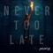Never Too Late (feat. Onlap) - Youth Never Dies & We Are the Empty lyrics