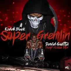 Super Gremlin (David Guetta Trap House Mix) - Single by Kodak Black album reviews, ratings, credits