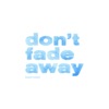 Don't Fade Away - Single