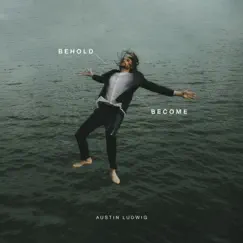 Behold and Become by Austin Ludwig album reviews, ratings, credits