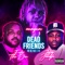 Dead Friends (feat. iiiamgamo & Big Jungle) - Felix The Don lyrics