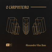 O Carpinteiro (Ao Vivo) - Alessandro Vilas Boas