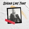 Sugar Like That - Single