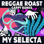 Reggae Roast & Gappy Ranks - My Selecta