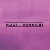 Place I Wanna Be - Single