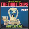 The Very Best of The Dixie Cups: Chapel of Love album lyrics, reviews, download