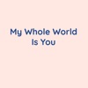 My Whole World Is You - Single