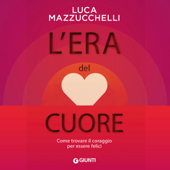 L'era del cuore - Luca Mazzucchelli