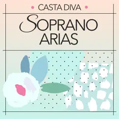 Casta Diva: Soprano Arias by Various Artists album reviews, ratings, credits