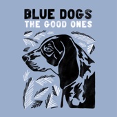 Blue Dogs - The Good Ones