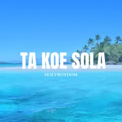Ta Koe Sola - Single by HOLYBOYDOM album reviews, ratings, credits