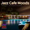 Jazz Cafe Moods: Relaxing Jazz and Soothing Bossa Nova Music album lyrics, reviews, download