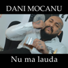 Nu Ma Lauda - Dani Mocanu