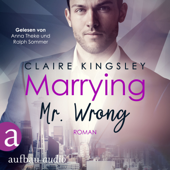Marrying Mr. Wrong - Dating Desasters, Band 3 (Ungekürzt) - Claire Kingsley