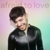 Afraid To Love - Single