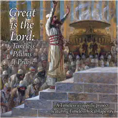 Great Is the Lord: Timeless Psalms of Praise by Timeless Vocal Tapestry album reviews, ratings, credits