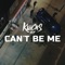 Can't Be Me - Kliicks lyrics