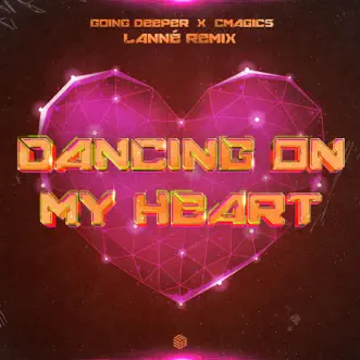 Dancing On My Heart (LANNÉ Remix) - Single by Going Deeper, Cmagic5 & LANNÉ album reviews, ratings, credits