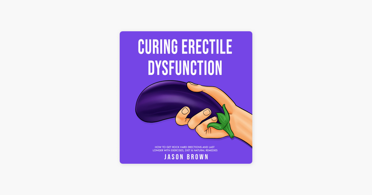 curing-erectile-dysfunction-how-to-get-rock-hard-erections-and-last