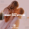 I Want You With Me - Single